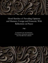 Moral Sketches Of Prevailing Opinions And Manners, Foreign And Domestic