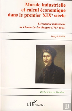 Bertrand.pt - Morale Industrielle Et Calcul Economique Dans Le Premier Xix Siècle ; L'Économie Industrielle De Claude-Lucien Bergery ; 1787-1863