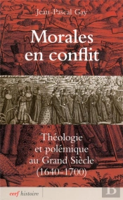 Morales En Conflit Theologie Et Polemique Au Grand Siecle (1640 - 1700)