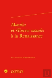 Moralia Et Oeuvres Morales À La Renaissance