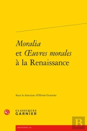 Moralia Et Oeuvres Morales À La Renaissance