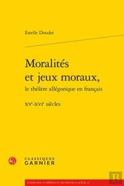 Bertrand.pt - Moralités Et Jeux Moraux, Le Théâtre Allégorique En Français ; Xve-Xvie Siècles