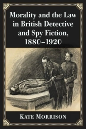 Morality And The Law In British Detective And Spy Fiction, 1880-1920