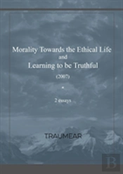 Morality Towards The Ethical Life & Learning To Be Truthful