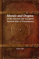 Morals And Dogma Of The Ancient And Accepted Scottish Rite Of Freemasonry