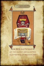 Morals And Dogma Of The Ancient And Accepted Scottish Rite Of Freemasonry