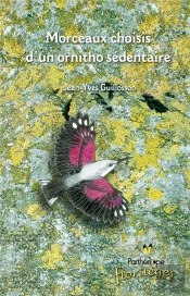 Morceaux Choisis D'Un Ornitho-Sédentaire