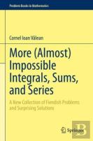 More (Almost) Impossible Integrals, Sums, And Series