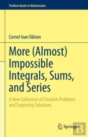More (Almost) Impossible Integrals, Sums, And Series