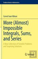 More (Almost) Impossible Integrals, Sums, And Series