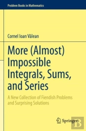 More (Almost) Impossible Integrals, Sums, And Series
