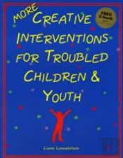 More Creative Interventions For Troubled Children & Youth