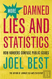 More Damned Lies And Statistics