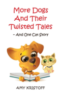 More Dog And Their Twisted Tales--And One Cat Story