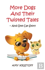 More Dog And Their Twisted Tales--And One Cat Story