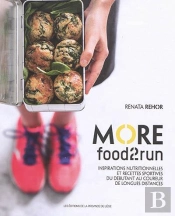 More Food2run : Inspirations Nutritionnelles Et Recettes Sportives Du Debutant Au Coureur De Longues