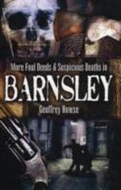 More Foul Deeds And Suspicious Deaths In Barnsley