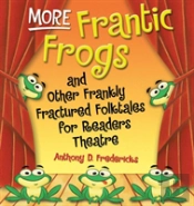 More Frantic Frogs And Other Frankly Fractured Folktales For Readers Theatre