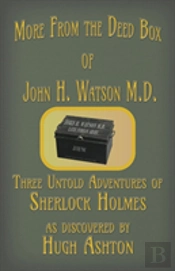 More From The Deed Box Of John H. Watson M.D.