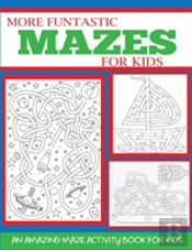 More Funtastic Mazes For Kids 4-10