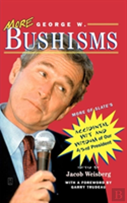 Bertrand.pt - More George W. Bushisms: More Of Slate'S Accidental Wit And Wisdom Of Our 43rd President