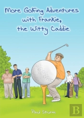 More Golfing Adventures With Frankie, The Witty Caddie