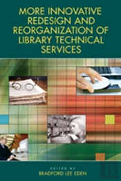 More Innovative Redesign And Reorganization Of Library Technical Services
