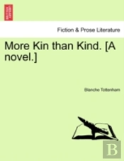 More Kin Than Kind. (A Novel.)