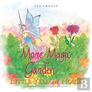 More Magic In The Garden Of The Little Yellow House