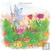 More Magic In The Garden Of The Little Yellow House