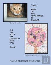More Of The Adventures Of Charles The Cat With The Question Mark Tail