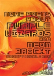 More Poems About Purple Wizards And Neon-Bright Exceptionalisms