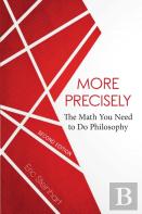 More Precisely: The Math You Need To Do Philosophy - Second Edition