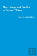 More Scriptural Studies In Future Things
