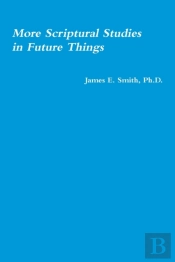 More Scriptural Studies In Future Things