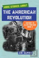 More Stories About The American Revolution (History Is Alive For Kids Book 2)