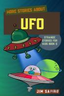 More Stories About The Ufo (Strange For Kids Book 5 )