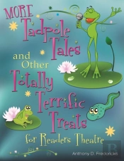 More Tadpole Tales And Other Totally Terrific Treats For Readers Theatre