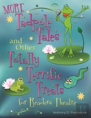 More Tadpole Tales And Other Totally Terrific Treats For Readers Theatre