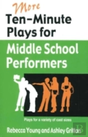 More Ten-Minute Plays For Middle School Performers