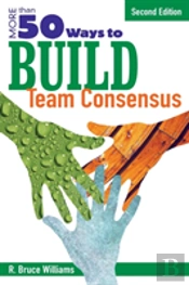 More Than 50 Ways To Build Team Consensus