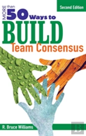 More Than 50 Ways To Build Team Consensus