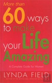 More Than 60 Ways To Make Your Life Amazing