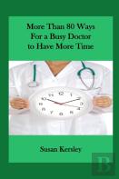 More Than 80 Ways For A Busy Doctor To Have More Time