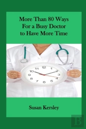 More Than 80 Ways For A Busy Doctor To Have More Time