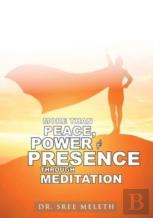 More Than Peace, Power &Amp; Presence Through Meditation