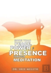 More Than Peace, Power &Amp; Presence Through Meditation