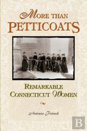 More Than Petticoats: Remarkable Connecticut Women