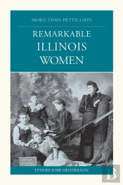 More Than Petticoats: Remarkable Illinois Women