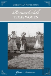 More Than Petticoats: Remarkable Texas Women